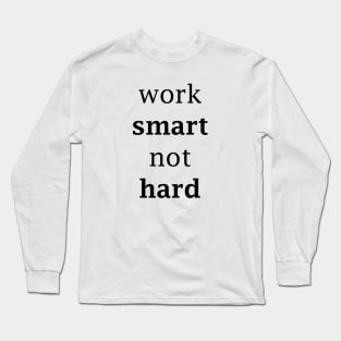 work hard not smart simple Long Sleeve T-Shirt